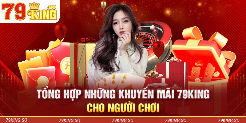 Tổng hợp những khuyến mãi 79KING cho người chơi